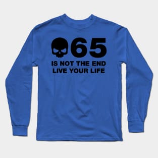 65 Is Not The End - Birthday Shirt (Black Text) Long Sleeve T-Shirt